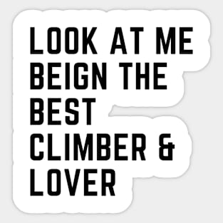 Look At Me Being The Best Climber And Lover Sticker